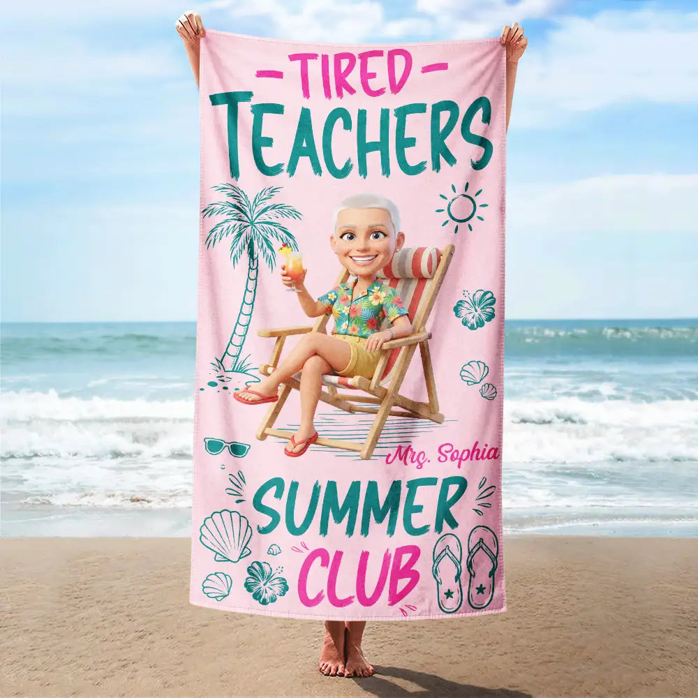 Custom Photo 3D Summer Concept Tired Teacher Summer Club - Personalized Beach Towel
