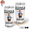 Custom Photo It's Not A Dad Bod Father Figure - Personalized Tumbler