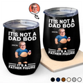 Custom Photo It's Not A Dad Bod Father Figure - Personalized Wine Tumbler