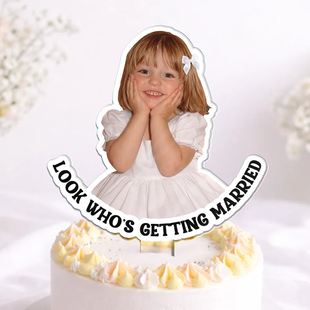 Custom Photo Look Who's Getting Married Couple - Personalized Acrylic Cake Topper