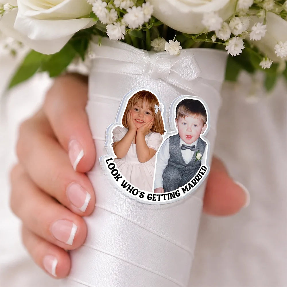 Custom Photo Look Who's Getting Married Couple - Personalized Acrylic Pin
