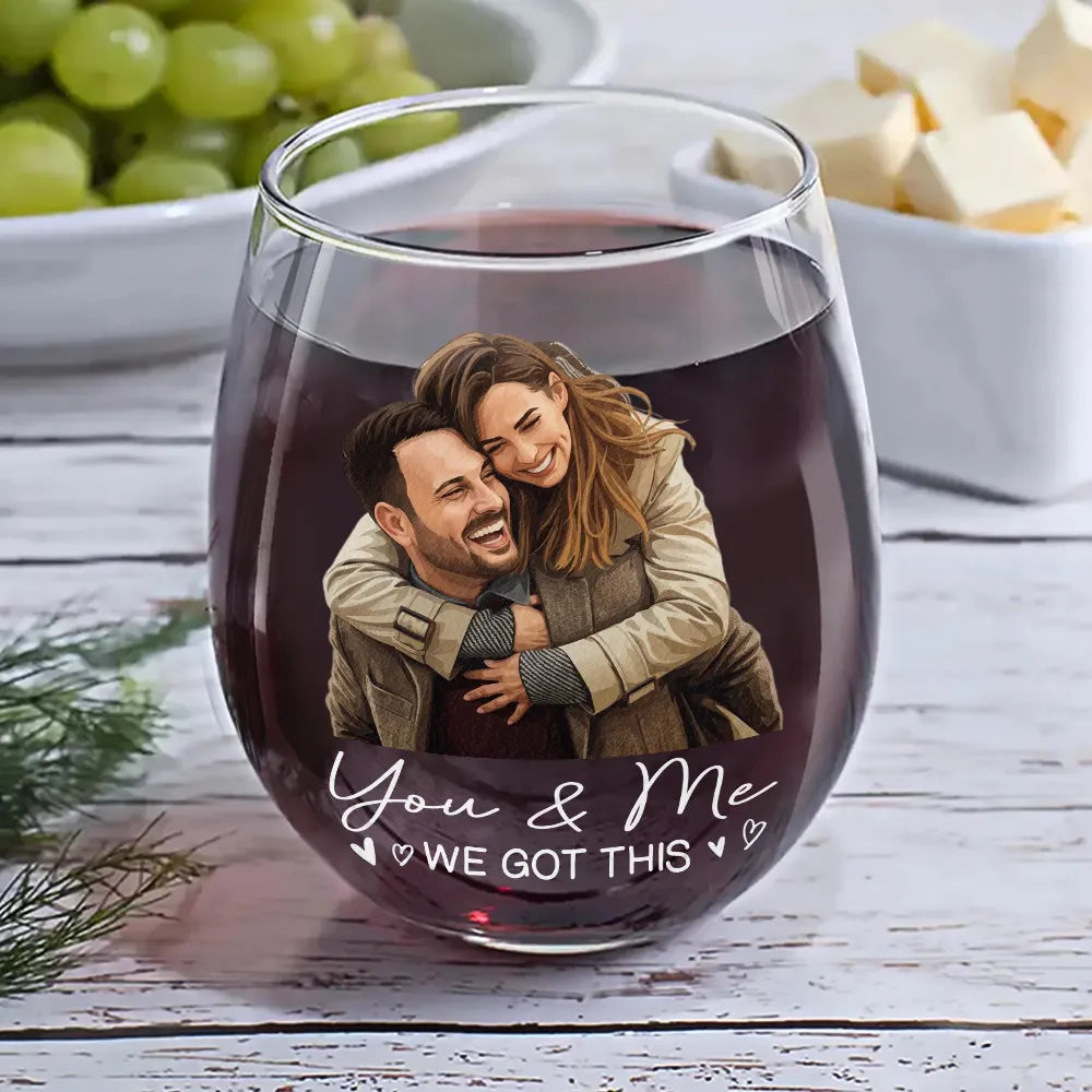 Custom Photo Semi Realistic Portrait You & Me We Got This - Personalized Stemless Wine Glass