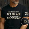 I Don't Know How To Act My Age - Personalized T Shirt
