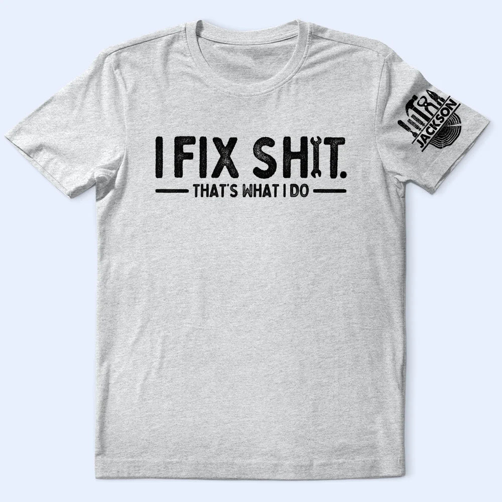 I Fix Sh!T That's What I Do - Personalized T Shirt