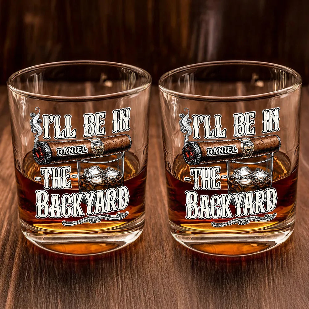 I'll Be In The Backyard - Personalized Whiskey Glass