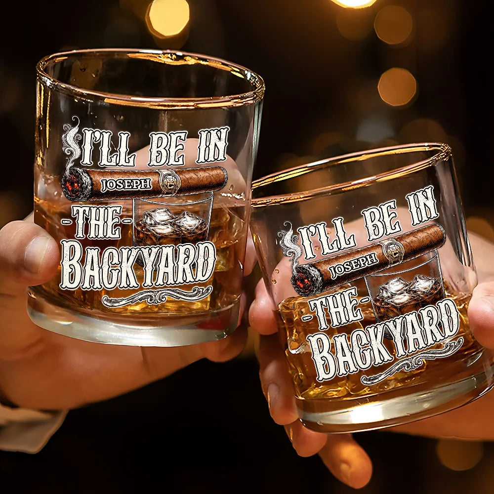 I'll Be In The Backyard - Personalized Whiskey Glass