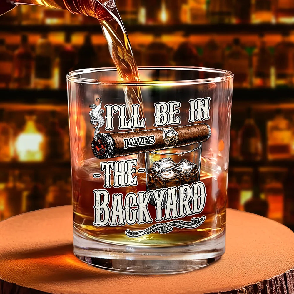 I'll Be In The Backyard - Personalized Whiskey Glass