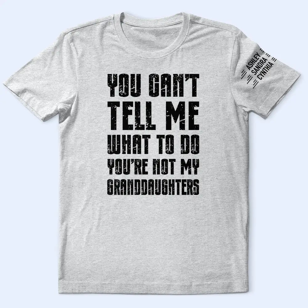 You Can't Tell Me What To Do - Personalized T Shirt